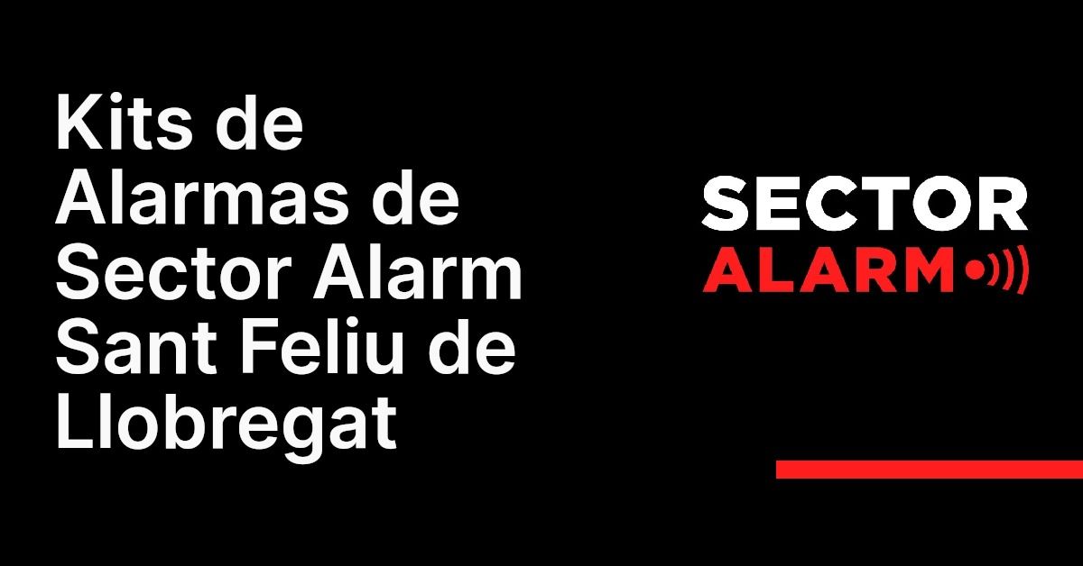 Kits de Alarmas de Sector Alarm Sant Feliu de Llobregat